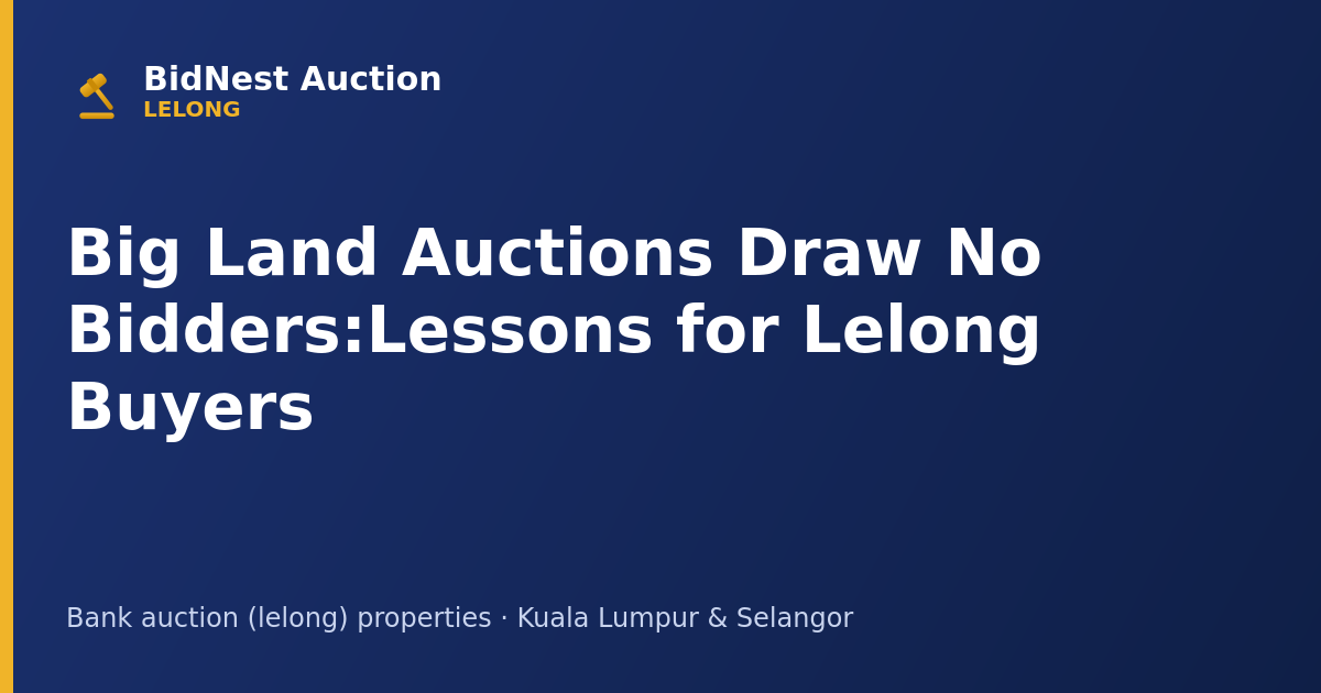 Big Land Auctions Draw No Bidders: Lessons for Lelong Buyers
