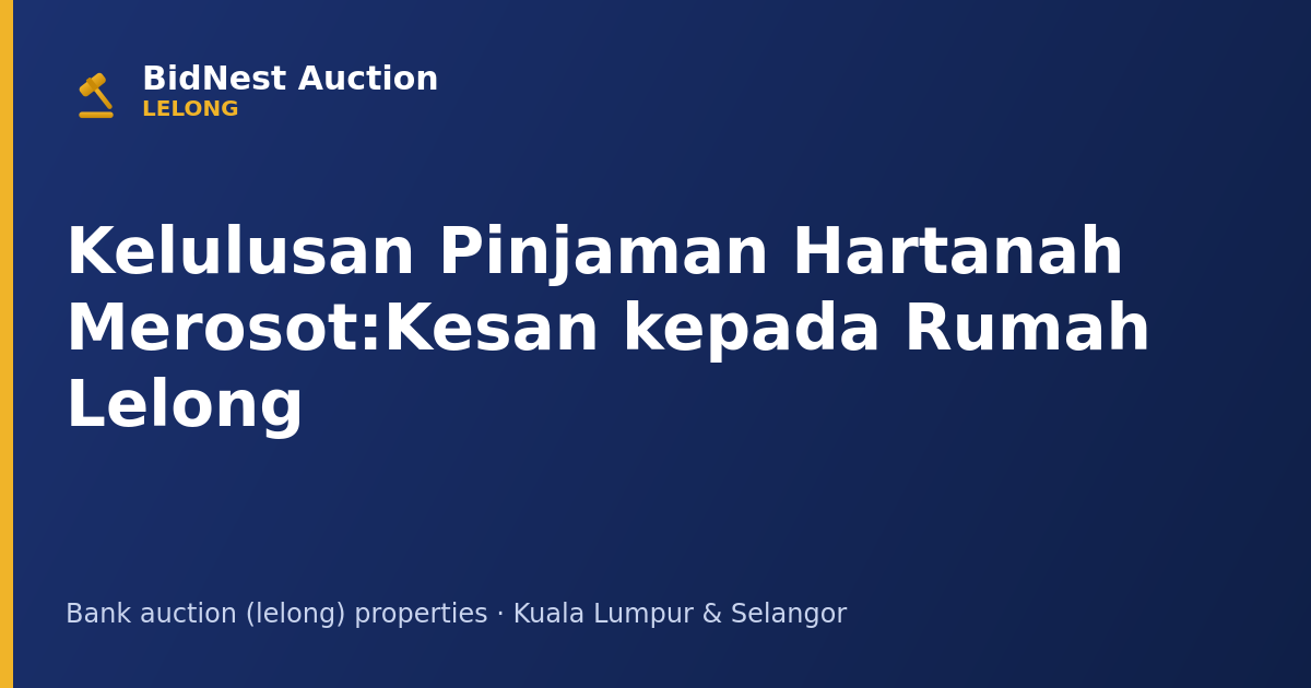 Kelulusan Pinjaman Hartanah Merosot: Kesan kepada Rumah Lelong